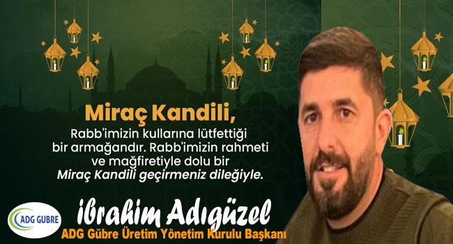 ADG Gübre Başkanı İbrahim Adıgüzel'den Miraç Kandili Mesajı