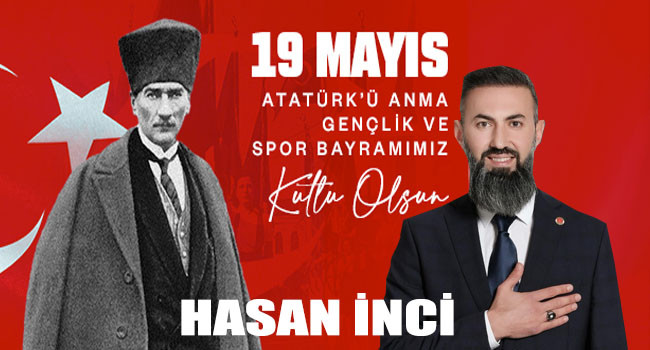 Başkan Adayı Hasan İnci'den “19 Mayıs Atatürk’ü Anma, Gençlik ve Spor Bayramı” mesajı