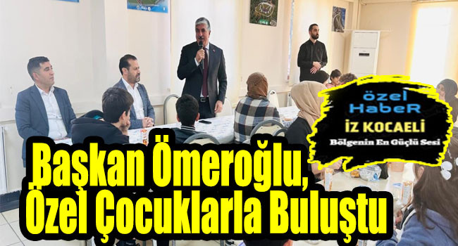 Başkan Ömeroğlu, Özel Çocuklar ve Aileleri ile bir araya geldi