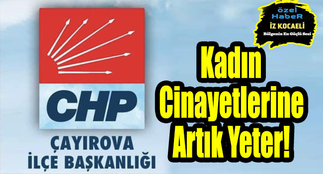 CHP Çayırova, ''Kadın Cinayetlerine Artık Yeter! Çayırova’da, Semira kardeşimizin hunharca katledilmesiyle bir kez daha derin bir acı yaşıyoruz.''