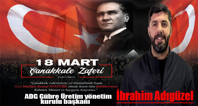 İbrahim Adıgüzel, Çanakkale, sadece bir zaferin değil, özgürlüğe inancın simgesidir!