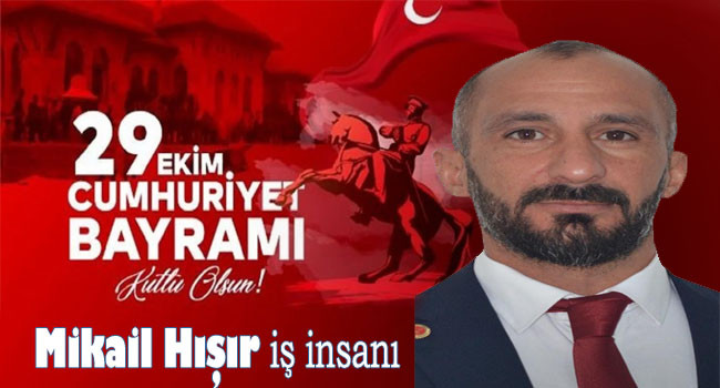 İş İnsanı Mikail Hışır'dan 29 Ekim Kutlama Mesajı