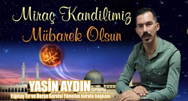 İş İnsanı Yasin Aydın Miraç Kandili’ni tebrik etti