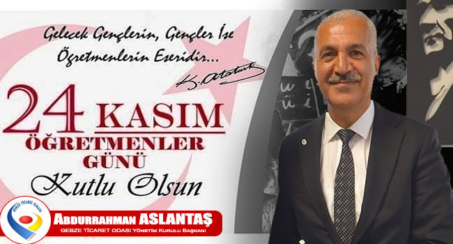 BAŞKAN ABDURRAHMAN ASLANTAŞ’IN “24 KASIM ÖĞRETMENLER GÜNÜ” MESAJI