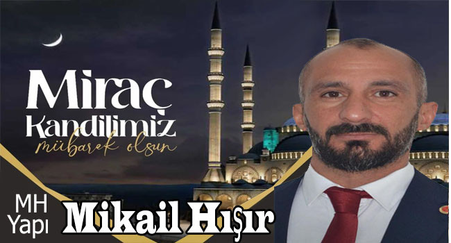 İş İnsanı Mikail Hışır'dan Miraç Kandili Mesajı