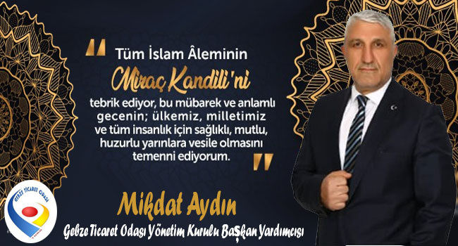 İş İnsanı Mikdat Aydın ’dan Miraç Kandili Mesajı