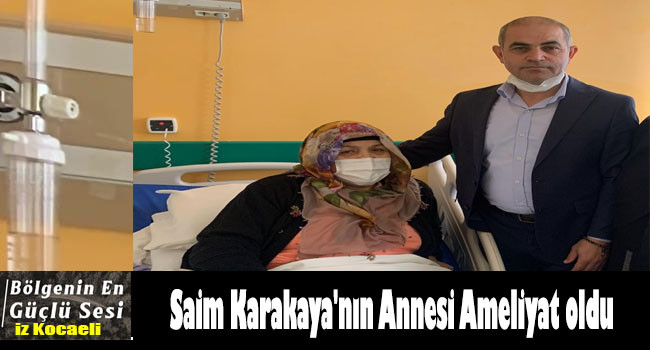 İŞ İnsanı Saim Karakaya'nın Annesi Ameliyata alındı